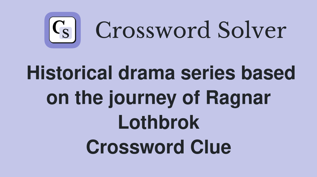 Historical drama series based on the journey of Ragnar Lothbrok Crossword Clue Answers